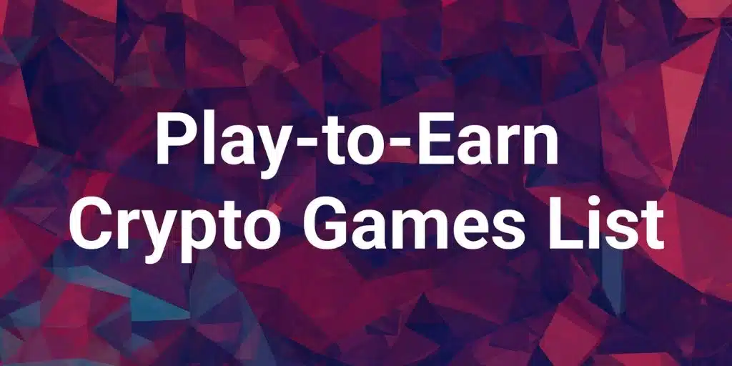 Play-to-Earn Crypto Games List – Using Blockchain, Crypto and NFTs