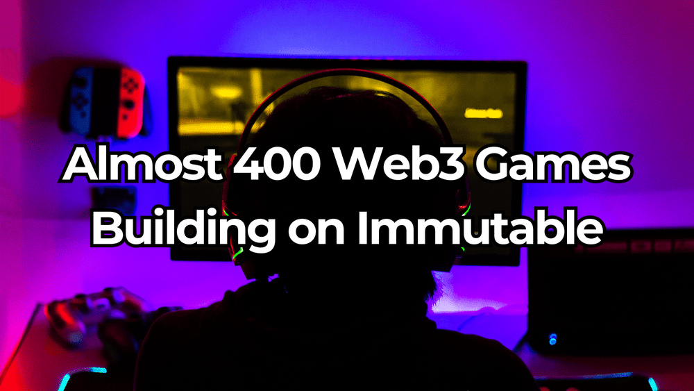 Discover 400+ Web3 Gems: Immutable’s Epic Gaming Revolution Unveiled