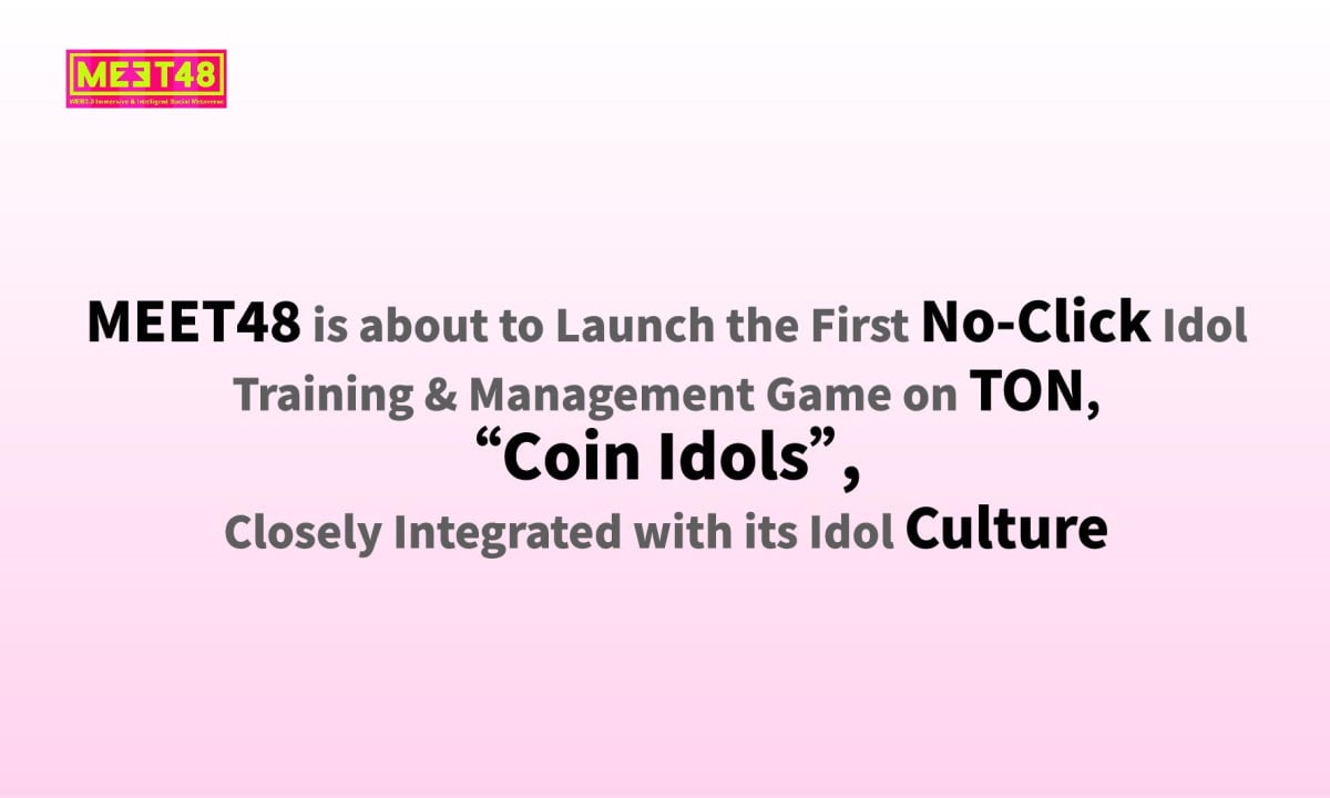 Revolutionary No-Click Idol Game by MEET48 Set to Transform TON’s Gaming Scene