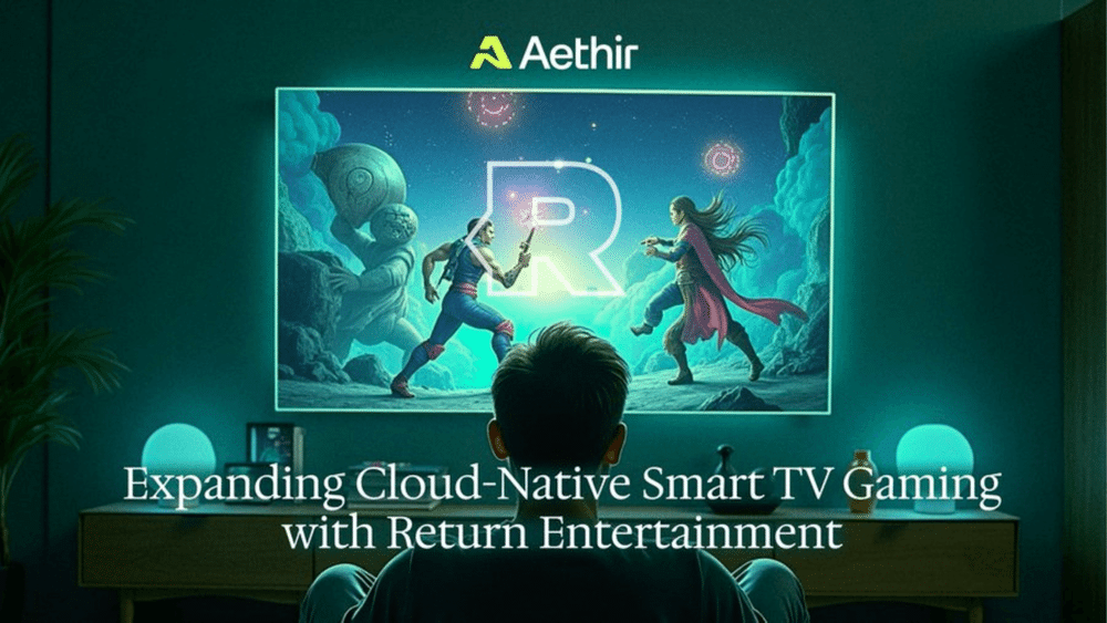 How Aethir and Return Are Revolutionizing Smart TV Cloud Gaming