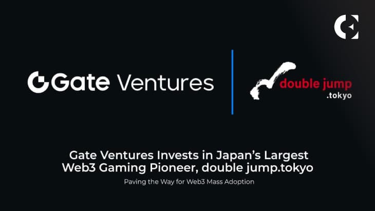 Gate Ventures Invests in Japan’s Web3 Gaming Leader double jump.tokyo, Driving Mass Adoption